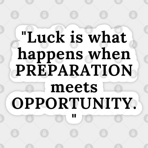 Luck Is What Happens When Preparation Meets Opportunity Motivational Quote And Cool Inspiration Gift For Men And Women Sticker by parody